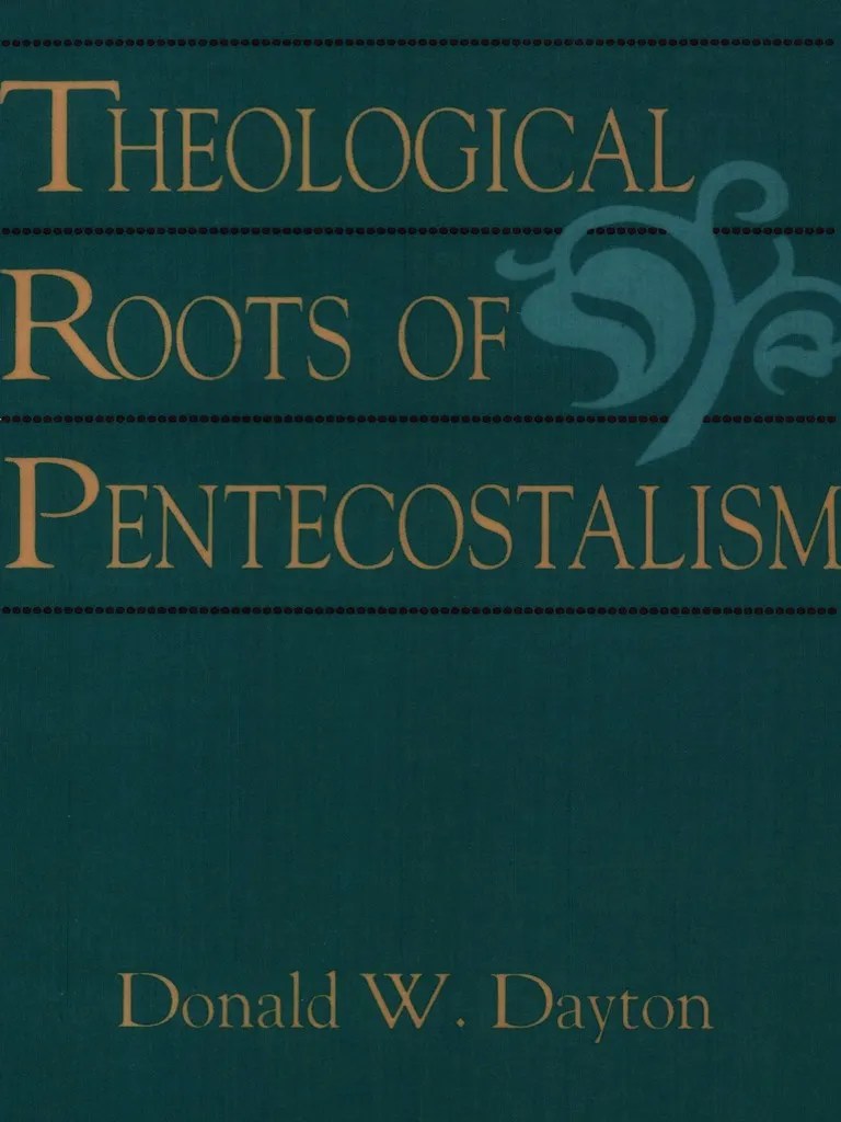 Dayton, Donald W. - Theological Roots Of Pentecostalism-Baker (2011) | PDF | Pentecostalism ...