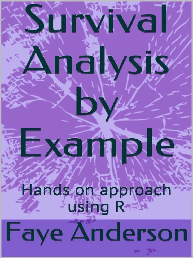 Anderson F. Survival Analysis By Example. Hands On Approach Using R ...
