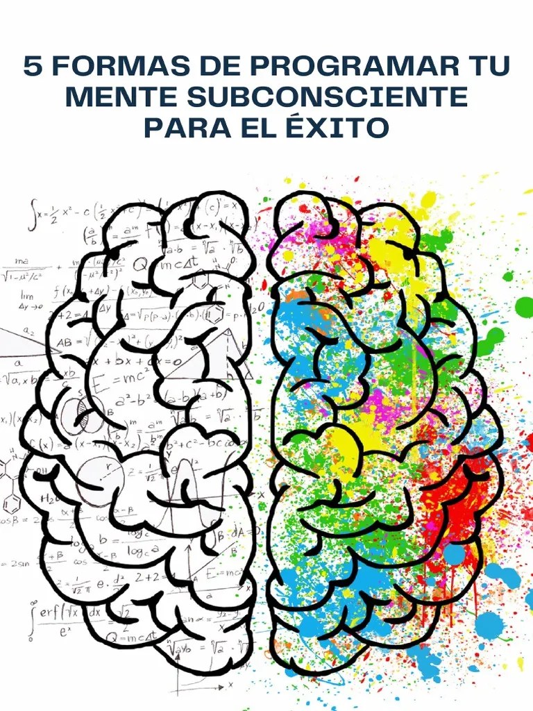 5 Formas De Programar Tu Mente Subconsciente Para El Éxito PDF | PDF