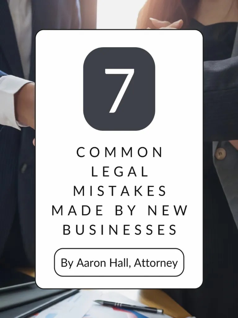 7 Common Legal Mistakes Made By New Businesses By Atty Aaron Hall | PDF