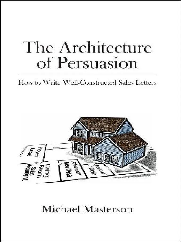 The Architecture Of Persuasion How To Wri - Michael Masterson | PDF | Sales | Marketing