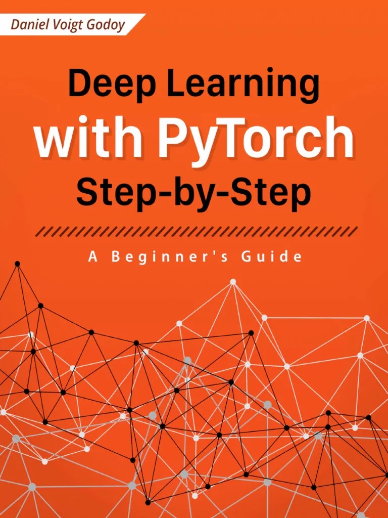 Deep Learning With PyTorch Step-by-Step A Beginner's Guide | PDF