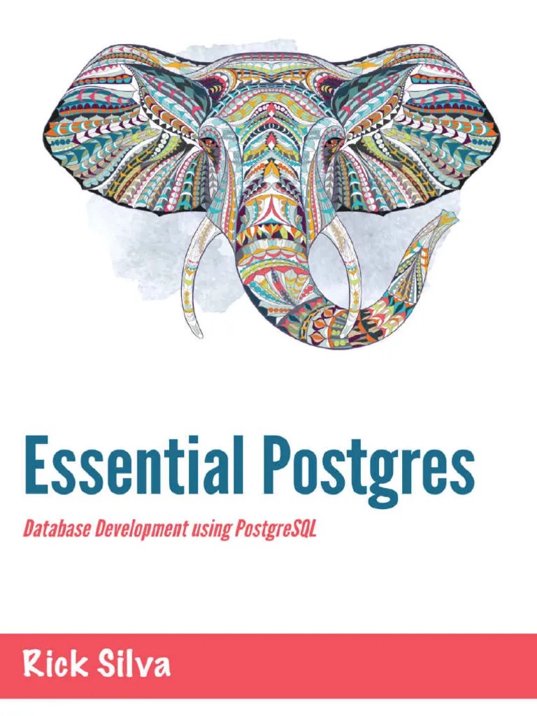 Essential Postgres Database Development Using PostgreSQL (Rick Silva ...