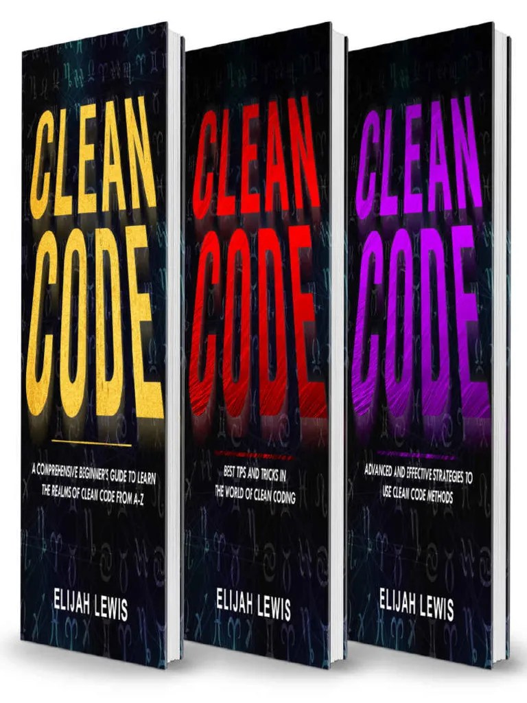 CLEAN CODE, 3 In 1 - Beginner's Guide+ Tips And Tricks+ Advanced And ...