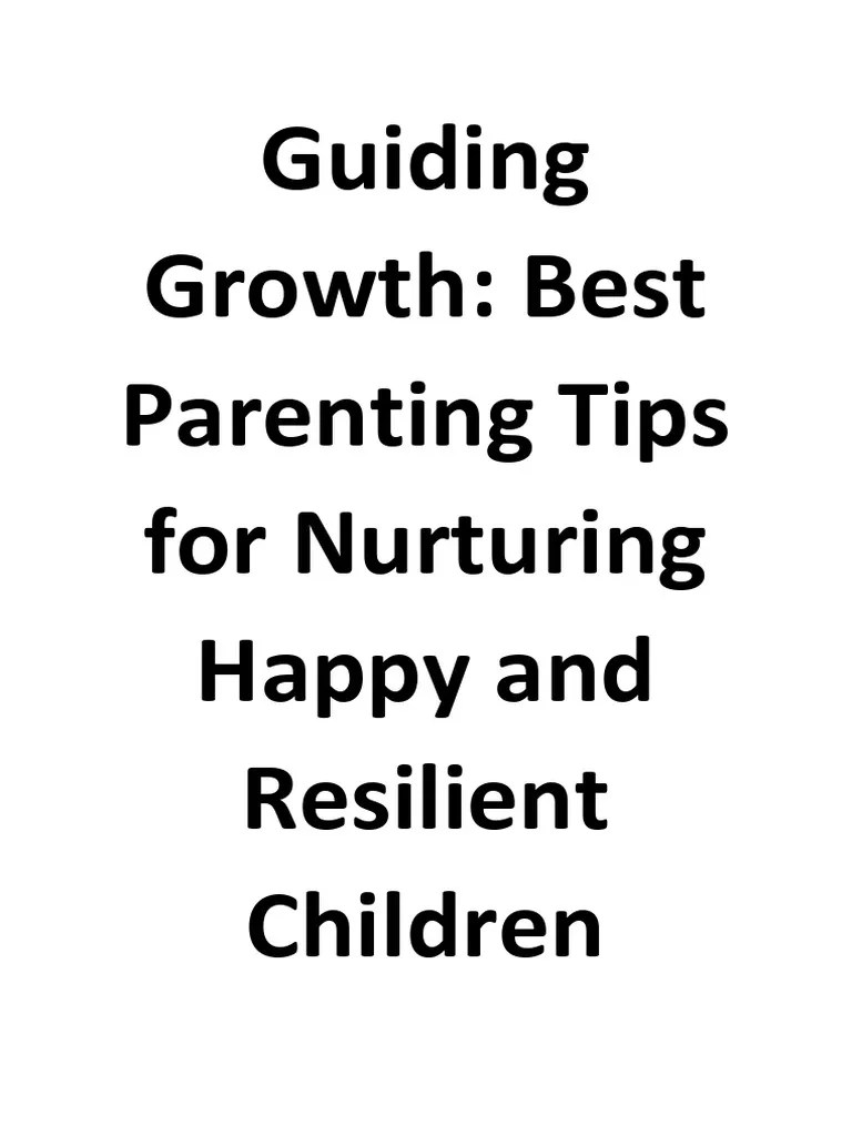 Guiding Growth Best Parenting Tips For Nurturing Happy And Resilient Children | Download Free ...