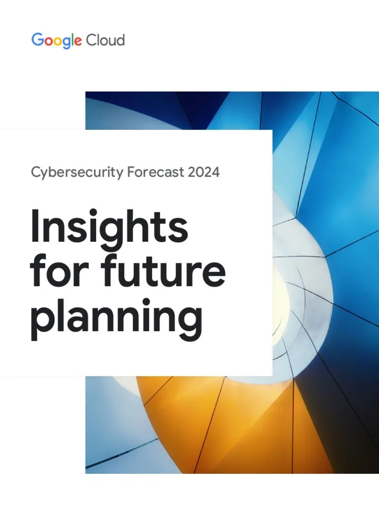 Google Cloud Cybersecurity Forecast 2024 | PDF | Security | Cyberwarfare