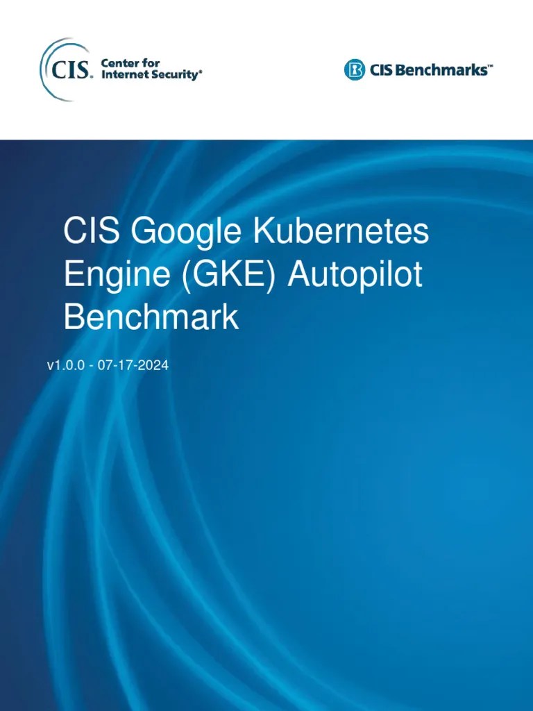 CIS Google Kubernetes Engine (GKE) Autopilot Benchmark V1.0.0 PDF | PDF | Computer Security ...