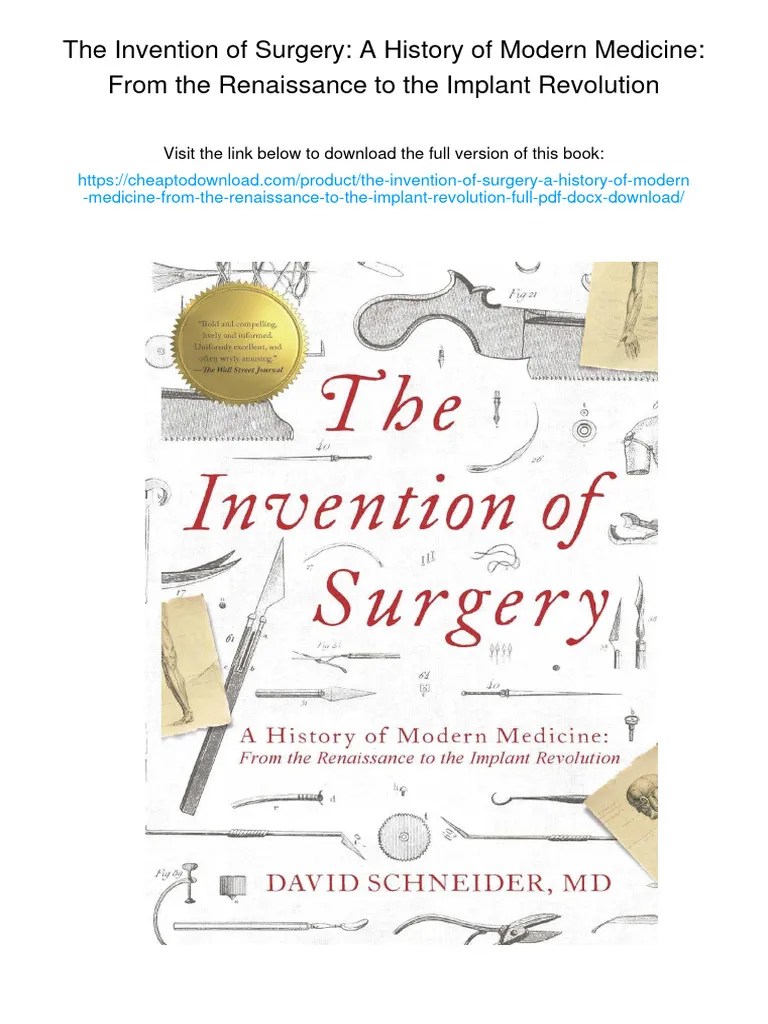 The Invention Of Surgery: A History Of Modern Medicine: From The Renaissance To The Implant ...