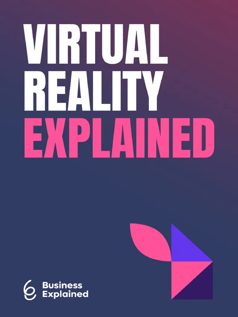 VIRTUAL REALITY EXPLAINED By Business Explained - 20749 - 1698949022 | PDF | Virtual Reality ...