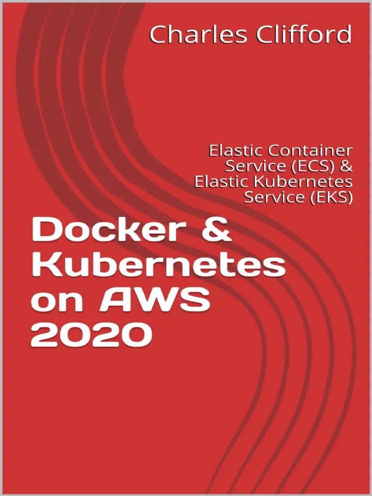 Docker & Kubernetes On Aws 2020 | PDF | Amazon Web Services | Cloud ...