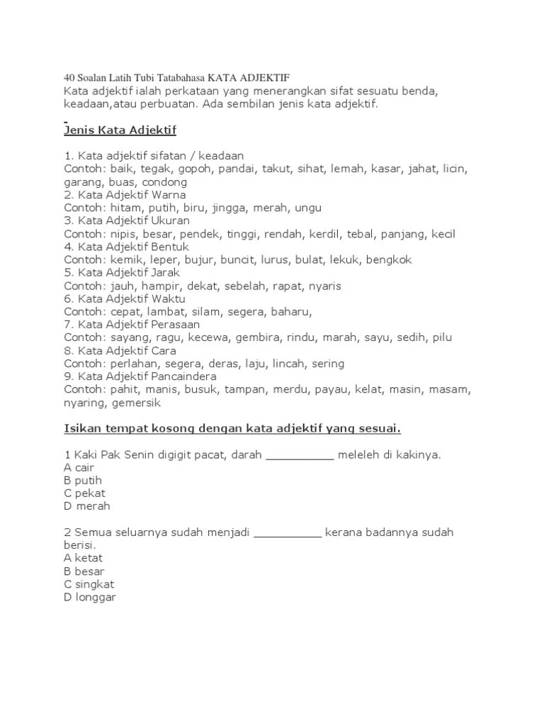 Kata adjektif, juga dikenali sebagai kata sifat, ialah kata yang menjadi inti dalam frasa adjektif seperti manis sekali, sudah lama sungguh, . 40 Soalan Latih Tubi Tatabahasa Kata Adjektif Pdf