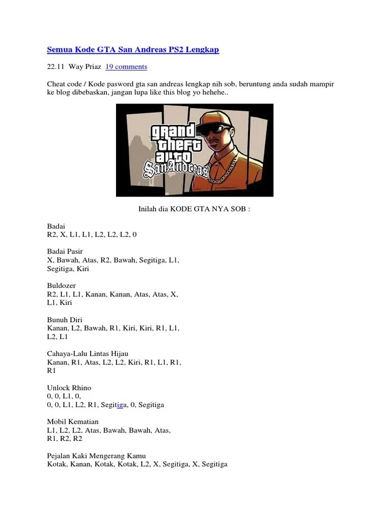 Cheat gta san andreas ps2 lengkap kiamat rekrut l2, kanan, l1, segitiga, kanan, kanan, r1, l1, kanan, l1, l1, l1 bawah, kotak, atas, r2, r2, atas, kanan, . Semua Kode Gta San Andreas Ps2 Lengkap Pdf