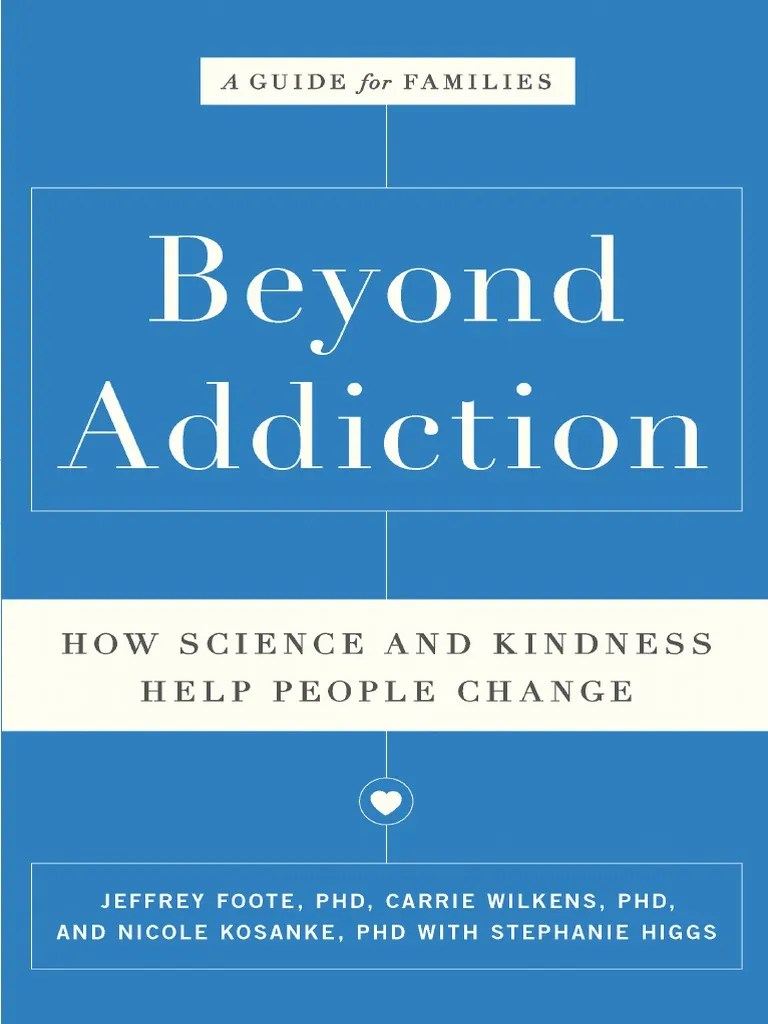 Beyond Addiction How Science And Kindness Help People Change By Jeffrey Foote, Carrie Wilkens ...