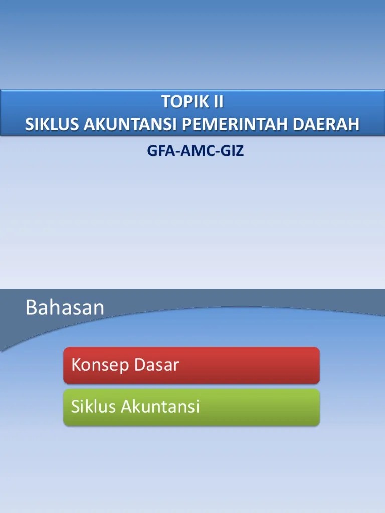 Mahasiswa dapat menjelaskan dan memahami setiap siklus auditing, juga dapat. Topik 2.0 Siklus Akuntansi Keuangan Pemerintah Daerah