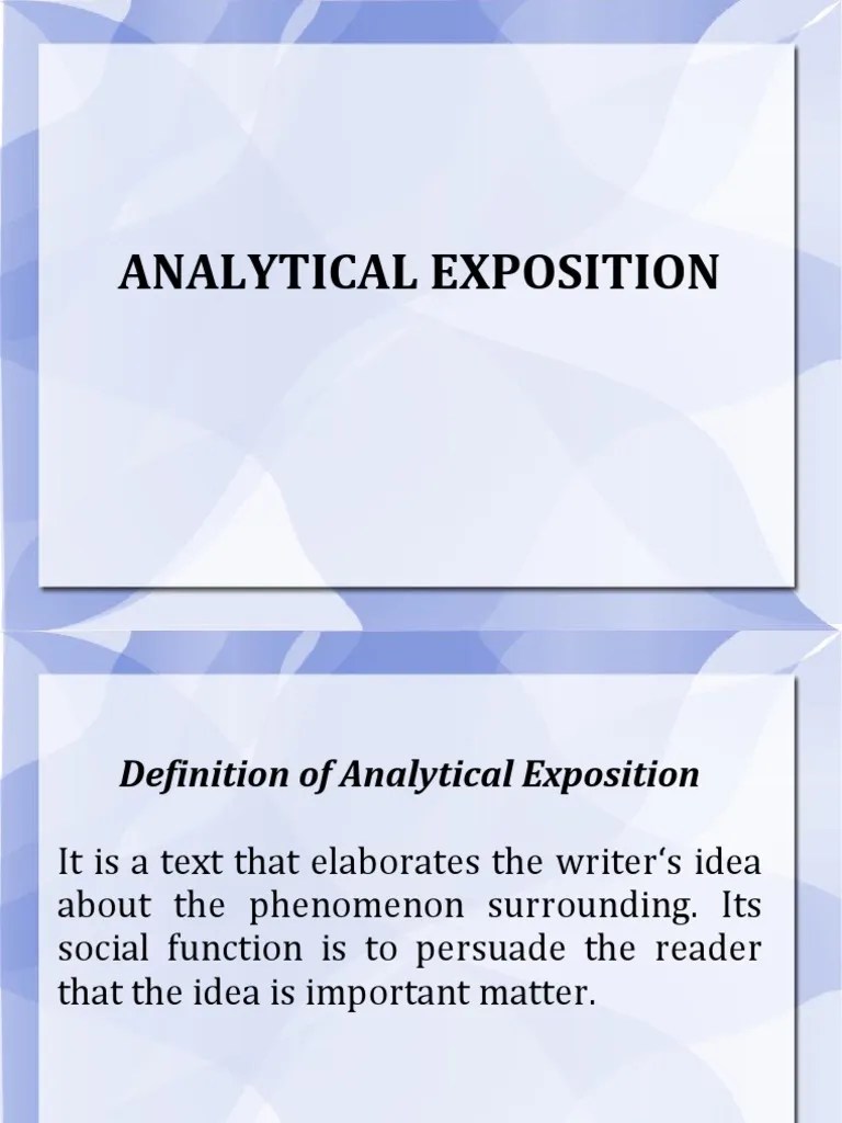 Analytical exposition atau teks eksposisi analitik merupakan jenis teks yang termasuk dalam argumentation text, karena isinya berupa argumen . Analytical Exposition Ppt