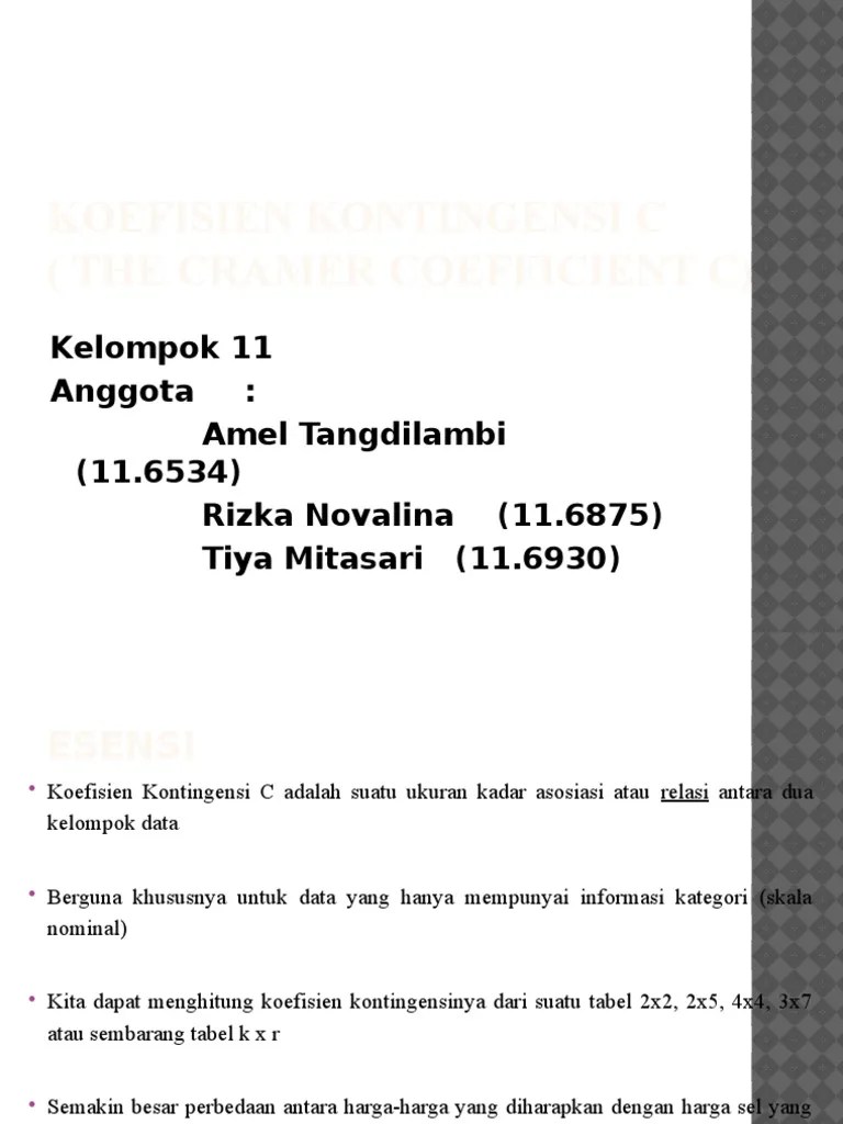 Menghitung korelasi menggunakan koefisien kontingensi memerlukan tabel kontingensi dan tiap sel harus mempunyai kesamaan sifat yang tersusun . Uji Koefisien Kontingensi C Pdf