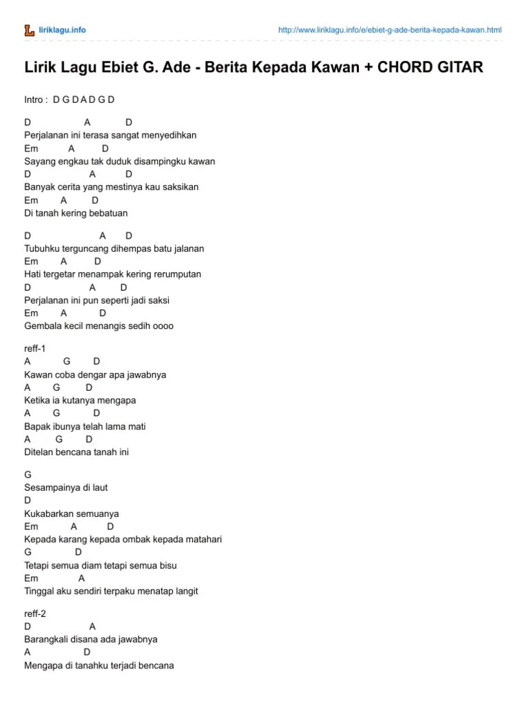 Abid ghoffar bin aboe dja'far atau lebih dikenal dengan nama ebiet g ade merupakan salah satu lagu berita kepada kawan yang dinyanyikan ebiet g ade berada di dalam album camellia ii produksi tahun 1979, lagu tersebut dirilis tidak lama. Chord Gitar Ebiet G Ade Berita Kepada Kawan - Terkini Banget