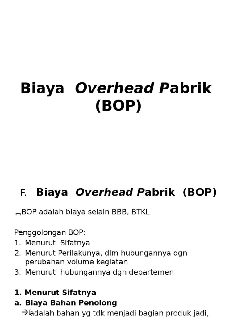 Hal ini disebabkan oleh karena anggaran variabel tersebut akan disusun untuk berbagai macam tingkat kapasitas yang dapat diselenggarakan di dalam perusahaan. Biaya Overhead Pabrik Bop Pdf