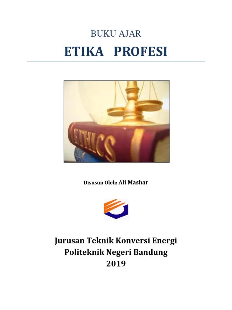 Etika sosial, yaitu berbicara mengenai kewajiban, sikap dan pola perilaku manusia sebagai anggota umat manusia. Buku Etika Profesi Ed 2019 Pdf