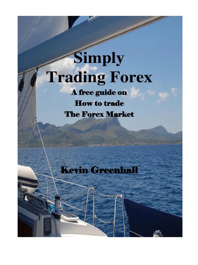 Simply Trading Forex. A Free Guide On How To Trade The Forex Market. Kevin Greenhall PDF | PDF ...