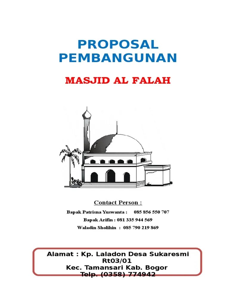 Contoh Cover Proposal Masjid Contoh Proposal Pengajuan Dana Pembangunan Masjid Oleh Hari Aspriyono 06 Agu 2019 24 komentar Masjid adalah salah satu tempat ibadah umat islam yang diwariskan oleh para ulama kepada kita karena masjid bukan hanya untuk ibadah saja melainkan untuk berkumpulnya umat Islam dalam memecahkan masalah atau untuk bermusyawarah dalam mengambil keputusan.