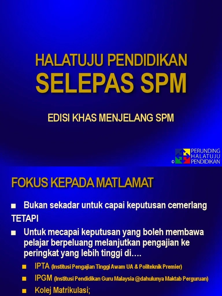 Matrikulasi sememangnya menjadi pilihan majoriti pelajar bumiputera kerana 90% tempat ditawarkan kepada pelajar bumiputera manakala 10% pelajar bukan . Hala Tuju Selepas Spm Ppsx Pdf