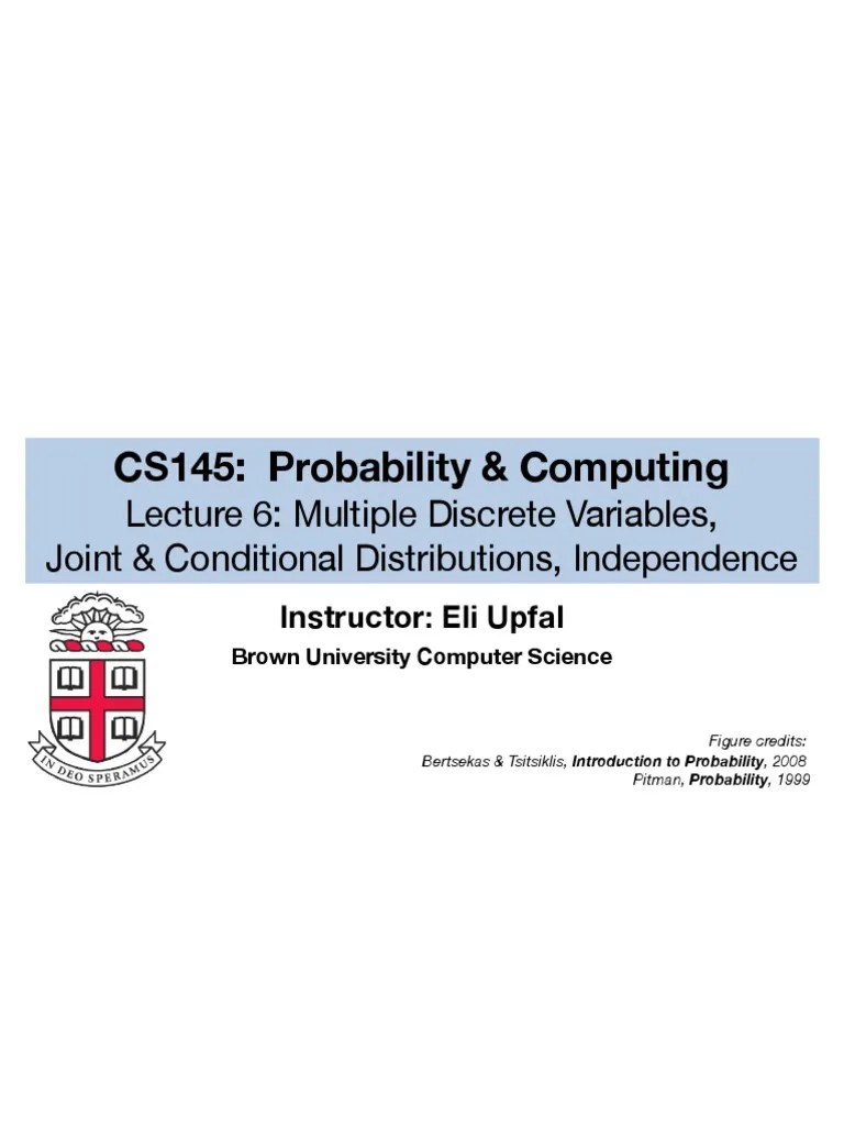 CS145: Probability & Computing: Lecture 6: Multiple Discrete Variables, Joint & Conditional ...