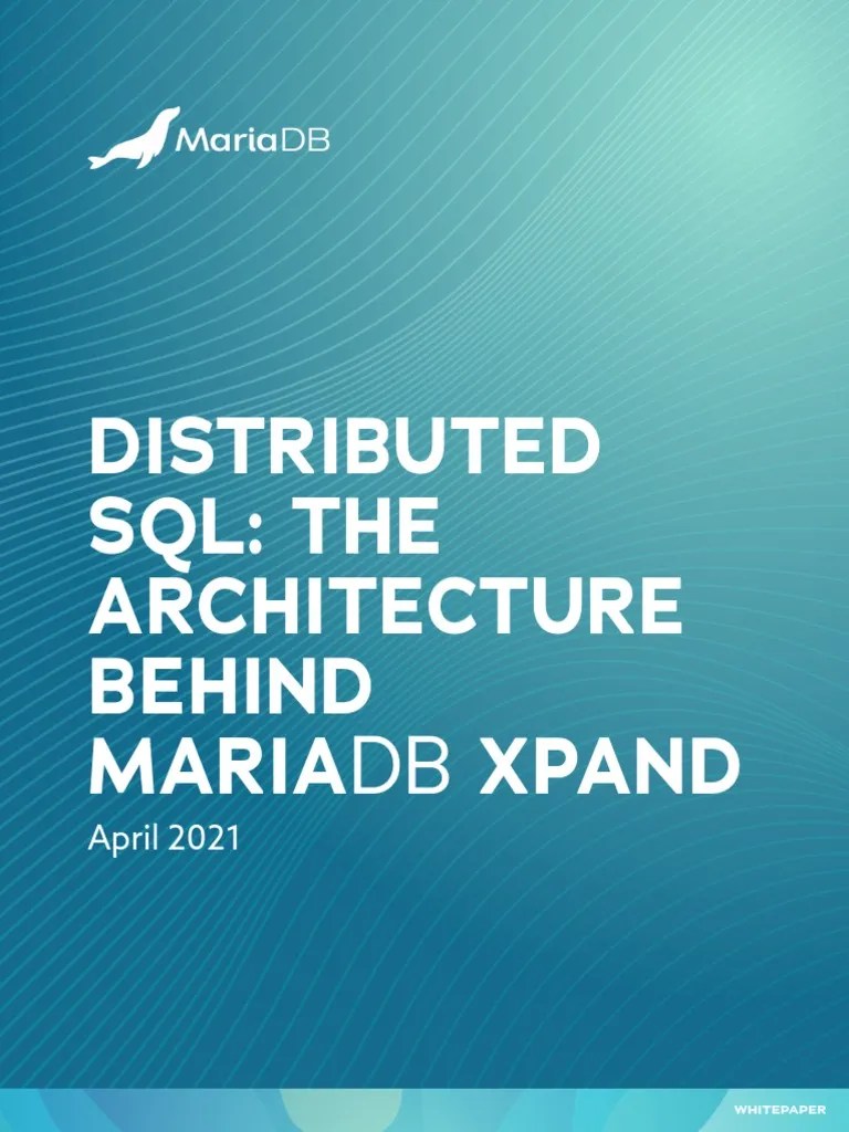 Distributed SQL: The Architecture Behind Mariadb Xpand: April 2021 ...