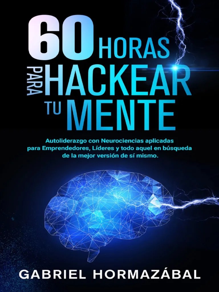 60 - Horas - Para - Hackear - Tu - Mente - Autoliderazgo - Con - Neurociencias - Aplicadas (1 ...