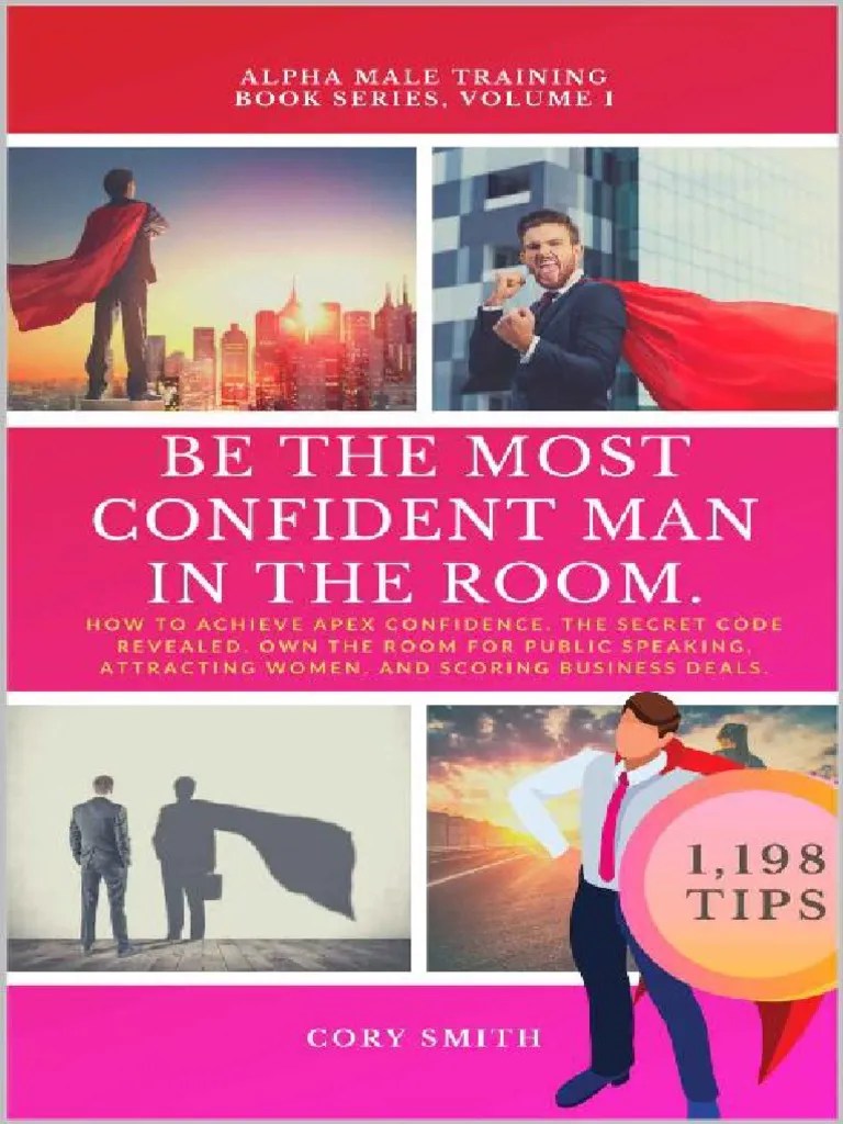 BE THE MOST CONFIDENT MAN IN THE ROOM. The Secret Code To Achieve Apex Confidence. Own The Room ...