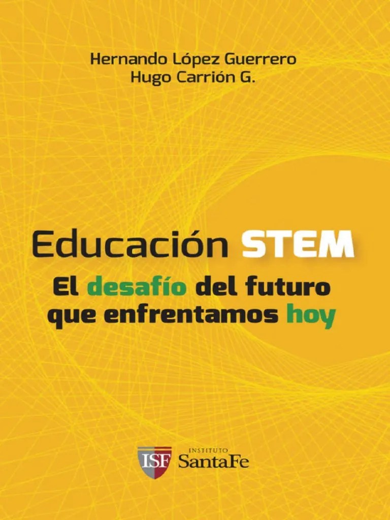 Educación STEM - El Desafío Del Futuro Que Enfrentamos Hoy (Educación E Innovación Para El ...