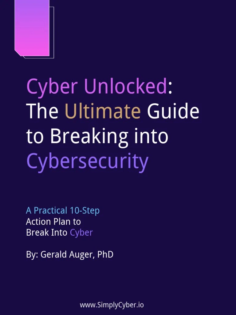Cyber Unlocked - The Ultimate Guide To Breaking Into Cybersecurity 2.1 ...