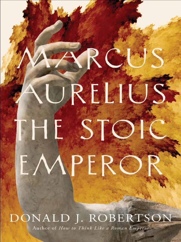 Marcus Aurelius - The Stoic Emperor By Donald J. Robertson | Download ...