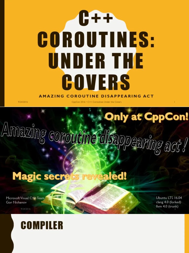 C++ Coroutines - Under The Covers - Gor Nishanov - CppCon 2016 | PDF
