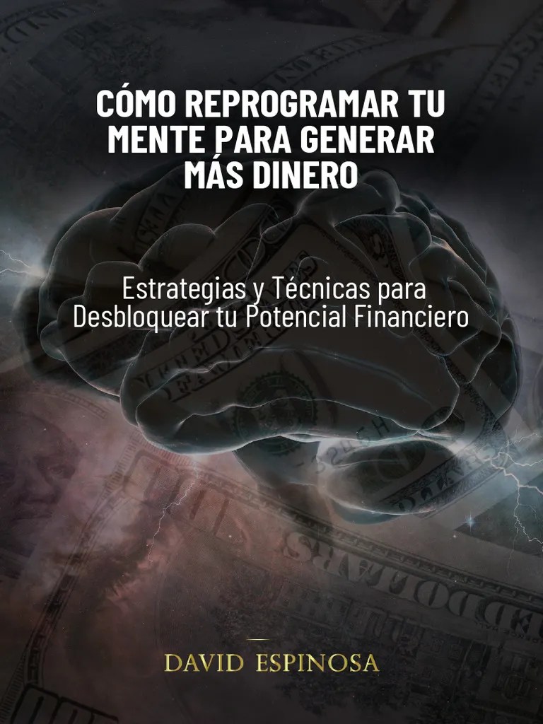 Cómo Reprogramar Tu Mente Para Generar Más Dinero | PDF