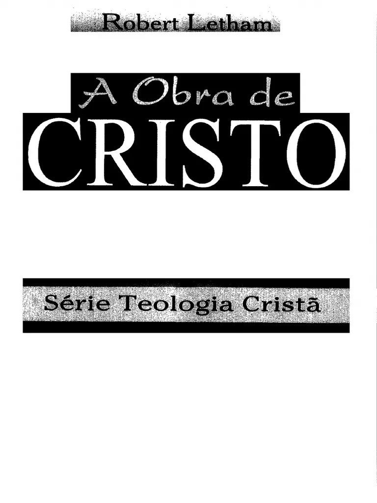 Série Teologia Cristã - A Obra De Cristo (Robert Letham) - OK | PDF