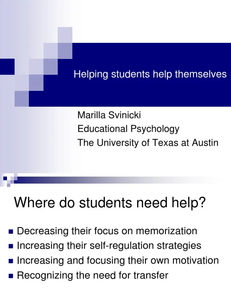 Helping Students Help Themselves: Marilla Svinicki Educational Psychology The University Of ...