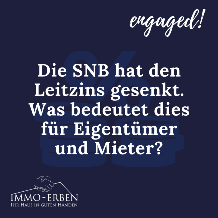 Die SNB hat den Leitzins gesenkt. Was bedeutet dies für Eigentümer und Mieter?