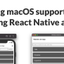 Adding MacOS Support To An Existing React Native App ...