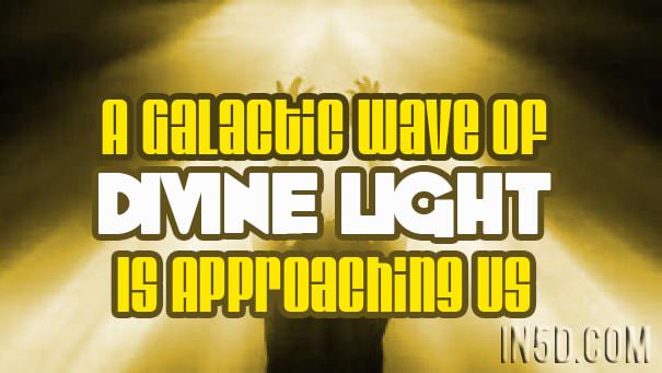 A Galactic Wave Of Divine Light Is Approaching Us