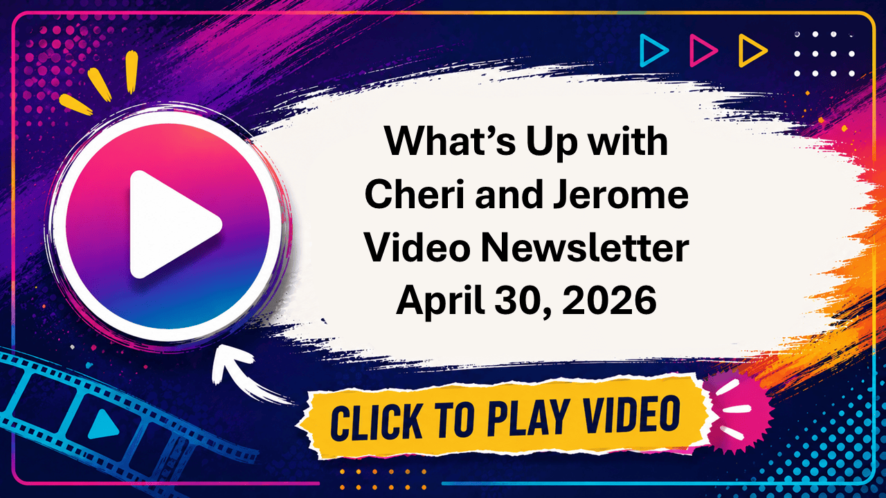 What's Up with Jerome and Cheri Video Newsletter April 30, 2026, Poster Image