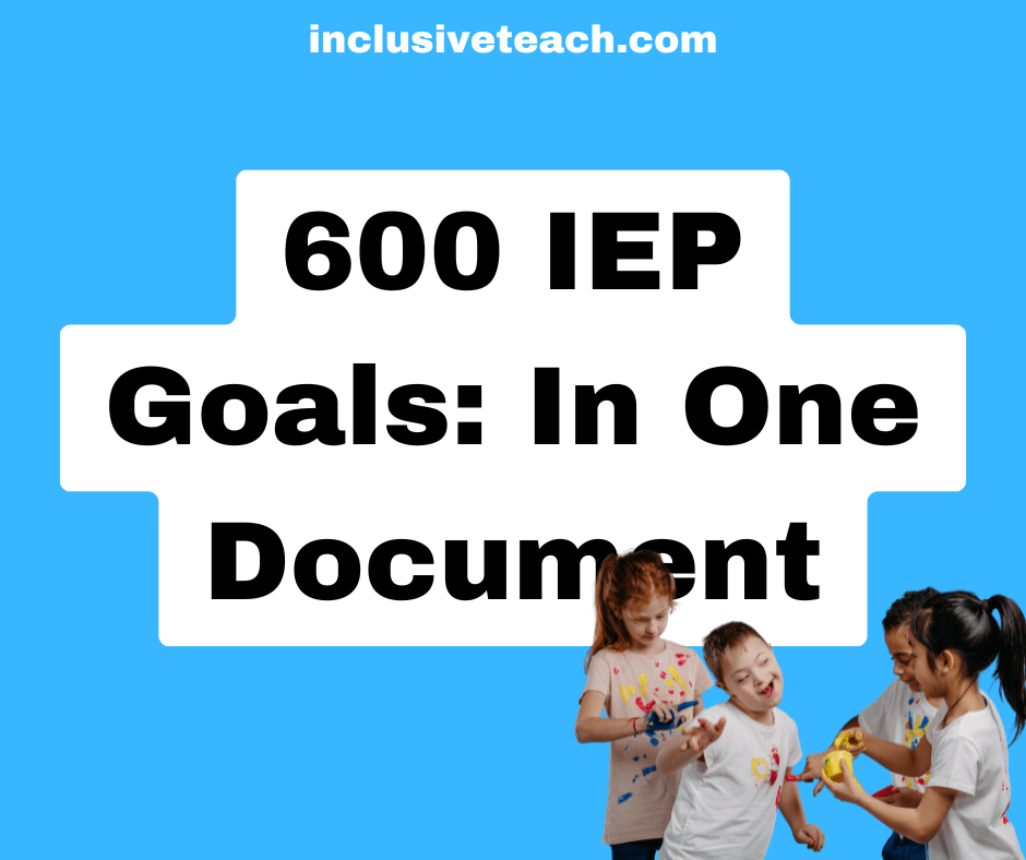 600 IEP Goals: Actionable Examples