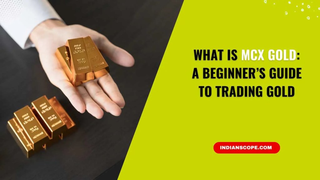What is MCX Gold? A Beginner’s Guide to Trading Gold in India 1 What is MCX Gold