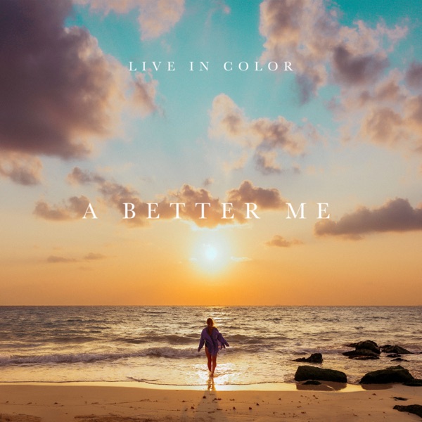 Live In Color- A Better Me