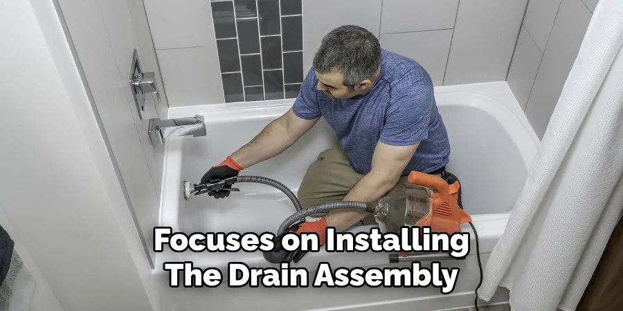 Focuses on Installing
The Drain Assembly