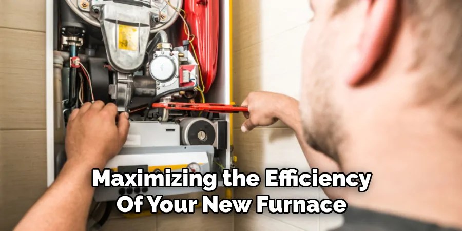 Maximizing the Efficiency
Of Your New Furnace