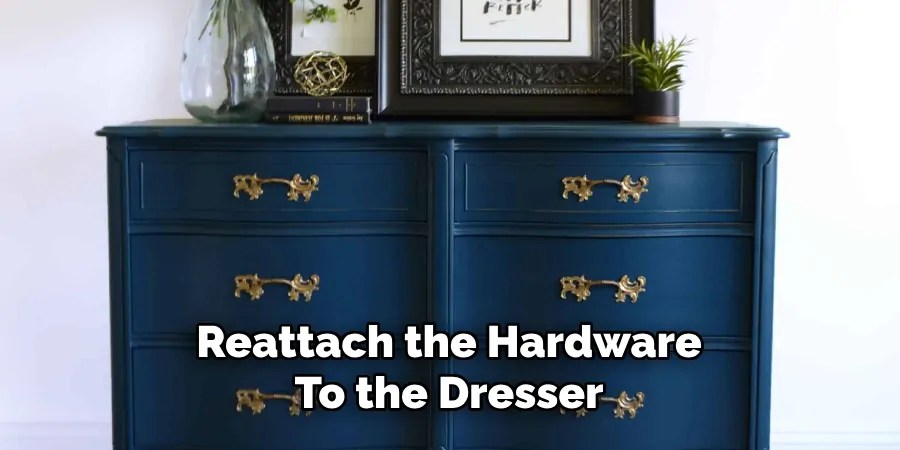 Reattach the Hardware
To the Dresser