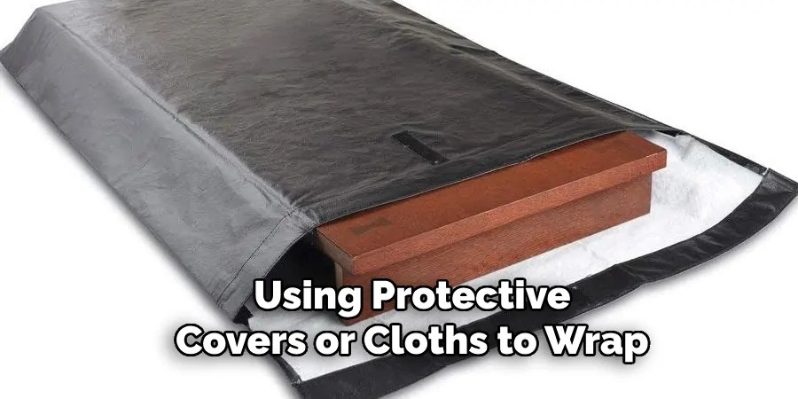 Using Protective
Covers or Cloths to Wrap