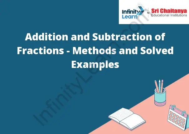 Addition And Subtraction Of Fractions - Methods And Solved Examples