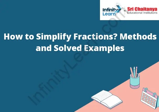 How To Simplify Fractions? Methods And Solved Examples - Infinity Learn By Sri Chaitanya